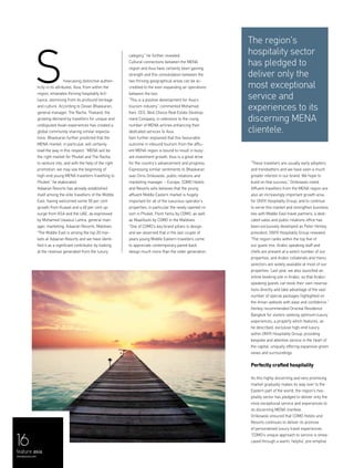 "These travellers are usually early adopters
and trendsetters and we have seen a much
greater interest in our brand. We hope to
build on that success,” Orlikowski noted.
Affluent travellers from the MENA region are
also an increasingly important growth area
for ONYX Hospitality Group, and to continue
to serve this market and strengthen business
ties with Middle East travel partners, a dedi-
cated sales and public relations office has
been exclusively developed as Peter Henley,
president, ONYX Hospitality Group revealed:
“The region ranks within the top five of
our guest mix. Arabic speaking staff and
chefs are present at a select number of our
properties, and Arabic collaterals and menu
selectors are widely available at most of our
properties. Last year, we also launched an
online booking site in Arabic, so that Arabic-
speaking guests can book their own reserva-
tions directly and take advantage of the vast
number of special packages highlighted on
the Amari website with ease and confidence.”
Henley recommended Oriental Residence
Bangkok for visitors seeking optimum luxury
experiences; a property which features, as
he described, exclusive high-end luxury
within ONYX Hospitality Group, providing
bespoke and attentive service in the heart of
the capital, uniquely offering expansive green
views and surroundings.
Perfectly crafted hospitality
As this highly discerning and very promising
market gradually makes its way over to the
Eastern part of the world, the region's hos-
pitality sector has pledged to deliver only the
most exceptional service and experiences to
its discerning MENA clientele.
Orlikowski ensured that COMO Hotels and
Resorts continues to deliver its promise
of personalised luxury travel experiences.
“COMO’s unique approach to service is show-
cased through a warm, helpful, pre-emptive
16
feature asia
menaluxury.com
howcasing distinctive authen-
ticity in its attributes, Asia, from within the
region, emanates thriving hospitality bril-
liance, stemming from its profound heritage
and culture. According to Devan Bhaskaran,
general manager, The Racha, Thailand, the
growing demand by travellers for unique and
undisputed Asian experiences has created a
global community sharing similar expecta-
tions. Bhaskaran further predicted that the
MENA market, in particular, will certainly
lead the way in this respect. “MENA will be
the right market for Phuket and The Racha,
to venture into, and with the help of the right
promotion, we may see the beginning of
high-end young MENA travellers travelling to
Phuket,” he elaborated.
Adaaran Resorts has already established
itself among the elite travellers of the Middle
East, having welcomed some 50 per cent
growth from Kuwait and a 40 per cent up-
surge from KSA and the UAE, as expressed
by Mohamed Uwaisul Lantra, general man-
ager, marketing, Adaaran Resorts, Maldives.
“The Middle East is among the top 20 mar-
kets at Adaaran Resorts and we have identi-
fied it as a significant contributor by looking
at the revenue generated from the luxury
category,” he further revealed.
Cultural connections between the MENA
region and Asia have certainly been gaining
strength and this consolidation between the
two thriving geographical areas can be ac-
credited to the ever-expanding air operations
between the two.
“This is a positive development for Asia’s
tourism industry,” commented Mohamad
Itani, CEO, Best Choice Real Estate Develop-
ment Company, in reference to the rising
number of MENA airlines enhancing their
dedicated services to Asia.
Itani further explained that this favourable
outcome in inbound tourism from the afflu-
ent MENA region is bound to result in buoy-
ant investment growth, thus is a great drive
for the country’s advancement and progress.
Expressing similar sentiments to Bhaskaran
was Chris Orlikowski, public relations and
marketing manager – Europe, COMO Hotels
and Resorts who believes that the young
affluent Middle Eastern market is hugely
important for all of the luxurious operator’s
properties, in particular the newly opened re-
sort in Phuket, Point Yamu by COMO, as well
as Maalifushi by COMO in the Maldives.
“One of COMO’s key brand pillars is design,
and we observed that in the last couple of
years young Middle Eastern travellers come
to appreciate contemporary pared-back
design much more than the older generation.
S
The region's
hospitality sector
has pledged to
deliver only the
most exceptional
service and
experiences to its
discerning MENA
clientele.
 