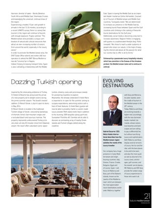 21feature mediterranean
menaluxury.com
Inspired by the intoxicating ambience of Turkey,
D-Hotels & Resorts has announced the arrival
of a new property set to delight visitors during
the prime summer season. The brand’s newest
addition, D-Resort Göcek, is due to open its doors
in May 2014.
D-Resort Göcek is located in the traditional
Turkish village of Göcek, coloured by backdrops
of dramatic forest-clad mountain ranges and
a secluded beach and luxurious marinas. The
property represents undiscovered Turkey at its
very best; all only 20 minutes’ drive from Dalaman
airport, the resort offers abundant scenic oppor-
tunities, dreamy coves and picturesque islands
for pioneering travellers to explore.
Meanwhile, the already celebrated D-Hotel Maris
is expected to re-open for the summer, aiming to
surpass expectations, welcoming visitors with a
host of fresh features. D-Hotel Maris guests will
now be able to privately charter a custom made
luxury wooden RIVA styled motor boat in addition
to the stunning 100ft bespoke sailing yacht and
Sunseeker Portofino 48. Clientele will be able to
discover an enchanting array of nearby Greek
islands and Turkish villages dotted along the
coastline.
Dazzling Turkish opening
Gabriel Escarrer, CEO,
Melia Hotels Interna-
tional describes how the
Mediterranean region
satisfies the needs of the
luxury traveller.
Our company has a huge
presence in many Medi-
terranean and neigh-
bouring countries: Italy,
Greece, France, Croatia,
Bulgaria, Egypt and
of course, Spain. I will
focus on Mallorca and
Ibiza, part of the Balearic
islands, known as the
‘pearls of the Mediterra-
nean’ which are between
the most appreciated
resort destinations world-
wide. Mallorca, together
with Ibiza and Menorca,
its sister islands, were
the cradle of tourism in
the Mediterranean in the
20th
century.
Today, Mallorca and Ibiza
are evolving towards a
higher-end, accordingly
with the new dominant
feeder markets’ de-
mands, whose visitors
love beaches and land-
scapes and are willing
to pay a differential fee,
but without sacrificing
luxury and sophistication.
Both Mallorca and Ibiza
display several versions
of luxury: the fun and the
vibe, with the best places
to be and to be seen,
and also the more quiet
as well as discreet of its
luxury coves, anchor-
ages, golf courses, and
the islands’ secret places.
ME Mallorca and ME Ibiza
provide the widest range
of luxury experiences to
those who want it all.
Evolving
destinations
Harrison, director of sales – Nordic,Benelux,
South Africa and Middle East, Silverseas Cruises
acknowledging the universal, continual draw of
the region.
Experiencing a modest 10 per cent growth in
arrivals in the last 12-24 months, according to
a recent UNWTO survey, there is a sense that
tourism in the region will continue to flourish,
with enough exposure. Puglisi outlined: “The
Mediterranean area provides a unique com-
bination of natural and cultural resources that
attract an ever increasing number of visitors
from around the world, especially in the luxury
sector.”
In order to promote the Mediterranean area, the
ENIT Dubai Office selects and invites UAE tour
operators to attend the BMT (Borsa Mediterra-
nea del Turismo) fair in Naples.
Indeed, forging increasing transport links, Spain
is also cultivating a relationship with the Middle
East. Spain is eyeing the Middle East as an impor-
tant feeder market as Carlos Hernandez, Counsel-
lor of Tourism of Mediterranean and Middle East
countries, Turespana noted: “We are determined
to increase our presence in the Middle East by
increasing tourist flows between Spain and the Gulf
countries and climbing in the ranking of favourite
tourist destinations for the Gulf area.”
Additionally, social media is becoming a key tool to
increase awareness. Baglioni Hotels is engaging
with guests in a sophisticated lifestyle blog. Polito
revealed: “We chose to reach a wider audience of
people who share our values, in the hope of keep-
ing the interest and above all the passion for what
our country has to offer in all its forms.”
Enlivened by a passionate luxury hospitality industry
which has conviction in the finesse of this timeless
product, the Mediterranean looks set to continue to
enthrall.
 