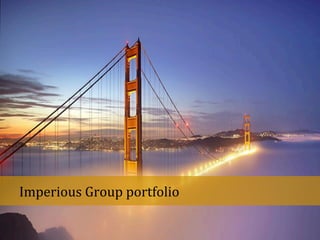 eff
Copyright@2015ImperiousGroup
Imperious	
  Group	
  portfolio	
  
 