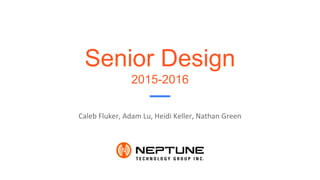 Caleb Fluker, Adam Lu, Heidi Keller, Nathan Green
Senior Design
2015-2016
 