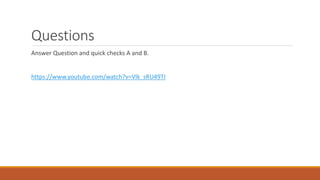 Questions
Answer Question and quick checks A and B.
https://www.youtube.com/watch?v=Vlk_sRU49TI
 