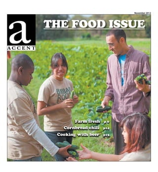 The Food Issue
Farm fresh p 6
Cornbread chili p14
Cooking with beer p15
November 2012
A C C E N T
 