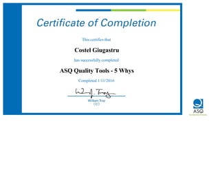  
This certifies that 
Costel Giugastru
has successfully completed 
ASQ Quality Tools - 5 Whys
Completed 1/11/2016 
 