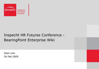 Inspecht HR Futures Conference - BearingPoint Enterprise Wiki  Sean Lew 26 Feb 2009 