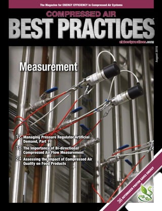 The Magazine for ENERGY EFFICIENCY in Compressed Air Systems
Measurement
August2016
36AUTOM
AKER
PROTON
SAVES
ENERGY
12	Managing Pressure Regulator Artificial
Demand, Part 1
18	The Importance of Bi-directional
Compressed Air Flow Measurement
24	Assessing the Impact of Compressed Air
Quality on Food Products
 