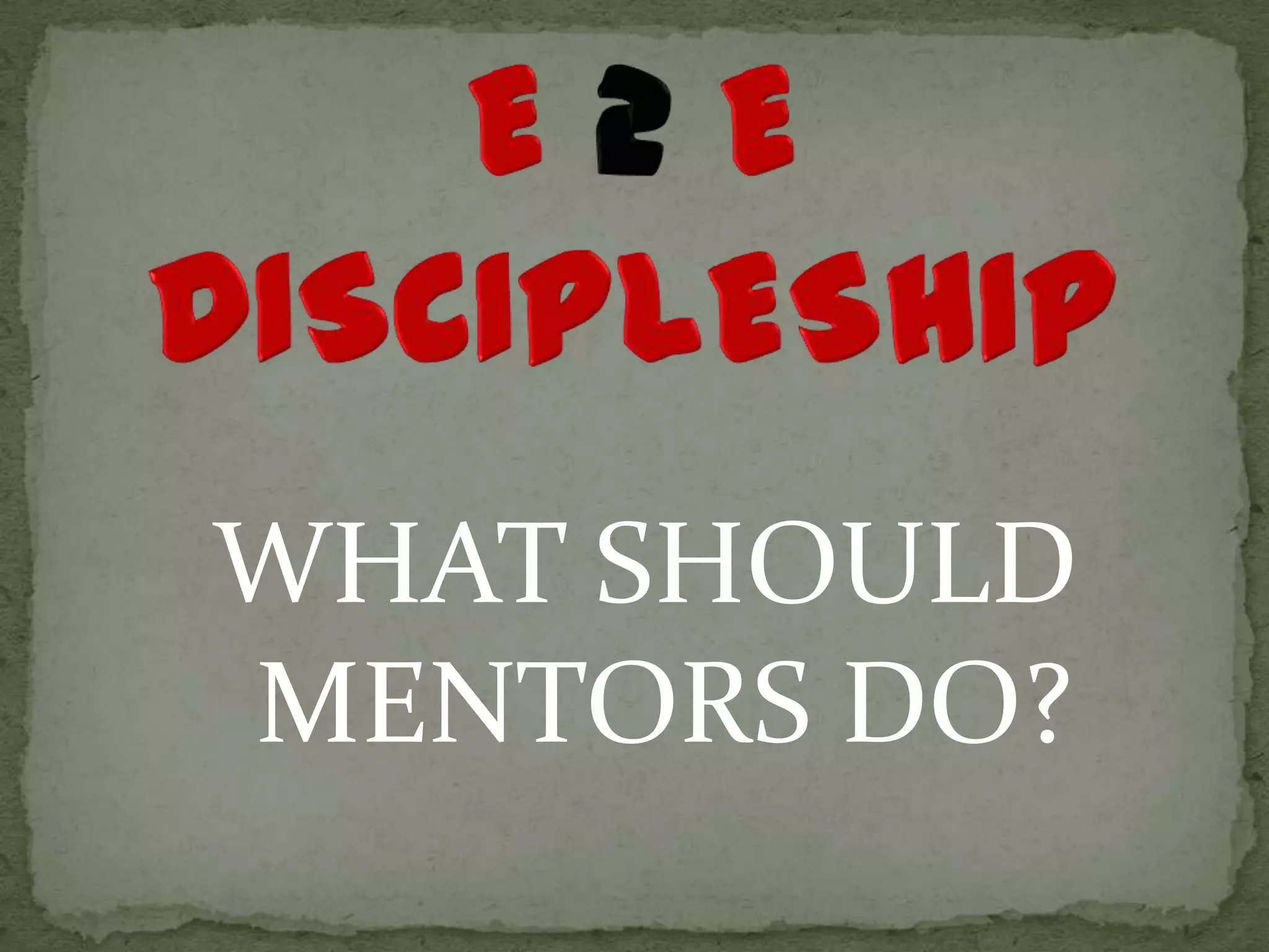 WHAT SHOULD
MENTORS DO?