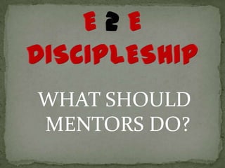 WHAT SHOULD
MENTORS DO?
 