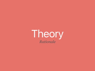 Theory
Rationale
 