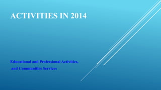 ACTIVITIES IN 2014
Educational and Professional Activities,
and Communities Services
 