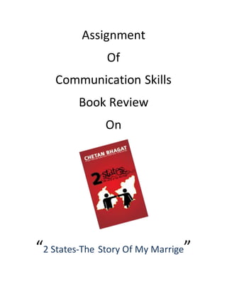 Assignment
Of
Communication Skills
Book Review
On
“2 States-The Story Of My Marrige”
 