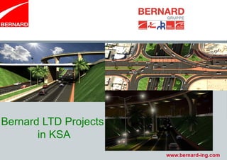 www.bernard-ing.com
Bernard LTD Projects
in KSA
 