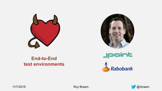 Roy Braam @rbraam11/7/2019
End-to-End
test environments
 