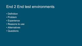 End 2 End test environments
 