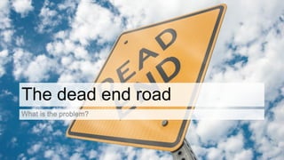 The dead end road
 