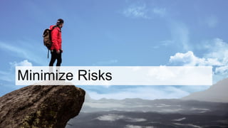 Minimize Risks
 