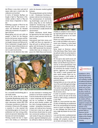 TOTAL LICENSING
145
the Winter is very short and end of
season sales start a month after the
collections are launched.
In terms of footwear, flip-flops are
bought in April or May, boots in No-
vember, sandals in April or May and
winter shoes in September or Octo-
ber.
Publishing is popular in March for the
Passover, June for the summer va-
cation and November for Hanukah
whilst pop accessories are popular in
April and June.
Boxed games and arts and crafts are
popular in March for the Passover,
June for the Summer vacation and No-
vember for Hanukah whilst costumes
are bought in January and February for
Purim. Lastly, plush is bought ahead of
the winter season (these products are
less popular in summer). Mobile con-
tent is a year-round activity.
So what are the elements that make
for a successful merchandising plan in
the Israeli market.
First of all, a series that has at least
52 episodes. Broadcasting needs to be
affiliated with Yes and Hot although
other alternatives include DDT. 95%
of licensees manufacture outside Isra-
el (mainly in China) and a PR campaign
is essential. It is also essential that
merchandising agents are honest and
professional and have strong profes-
sional and personal relationships with
licensees and commercial players.
Thinking ‘outside the box’ is impor-
tant in the market, as is distribution
within the domestic market by global
licensees.
The synergy between parties involved
is vital – broadcaster, franchisees, li-
censees, multi-territory licensees etc.
The commencement of merchandis-
ing should begin a year prior to the
series airing. Due to the timeframe
needed for manufacturing, as well as
the broadcasting schedules, the atten-
tion of licensees is usually towards the
second season.
Graphic submissions should always
be approved by the local market and
there is a basic provision that fits the
local market.
International retail chain stores, such
as H&M and Zara, are important as
they will work to sell local items to-
gether with the licensee. For example,
when H&M penetrated the domestic
market, there was an increase in ex-
posure for Hello Kitty. Local licensees
are also interested in marketing their
products in territories outside Israel.
In terms of what will not work in Israel,
a series comprising only 26 episodes
and has no translation or dubbing
will not work. Another problem will
be a lack of synergy between parties
involved – broadcaster, franchisees, li-
censees and multi-territory licensees.
A short-term vision by an agent will
fail and there should never be unreal-
istic commercial conditions on the Is-
raeli market.A long and cumbersome
product approval development proc-
ess will lead to failure as will the lack
of ability to compete in terms of price
eg imported goods from Europe and
the USA where prices to not match
the Israeli market.
Movies are rarely successful.The mar-
ket is small and children only watch a
movie once. However, a movie based
on a series, such as The Smurfs, can
succeed.
Series based on American culture
(The Hulk,Avatar, Olsen Twins) rarely
do well and neither do series based on
European culture (Tintin, Babar, Harry
Potter).
On the sports side, world soccer and
other events (eg The Olympics,Wim-
bledon and the World Cup) where Is-
rael has no local representation have
very low potential for merchandising.
To summarise, the market in Israel is
dynamic, aggressive and unexpected.
The market is small compared with
other world markets. There are nu-
merous licensees, a small number of
dedicated agents and few options for
potential licensees.
Viewing habits are not in line with the
rest of the world although technologi-
cally Israel is a very advanced market.
The market is accepting of new and in-
ternational trends although the shelf-
life of trends is short.
In order to succeed in the Israeli mar-
ket, you need to be part of the local
market as well as being a professional
in your field.
Finally, on a more personal note, after
27 years of dedicating my professional
life to the merchandising and licensing
sectors in Israel, I am happy to discov-
er new challenges that head my way
every single day,despite the size of the
market.
I am sure that when a professional job
is in place that coordinates with great
synergy with property owners, you
can sit back and enjoy the results.
Established in 2010,
Saban Brands Israel is
acquiring, representing
and marketing a porfolio
of intellectual properties
and brands that include
not only Saban’s owned
brands such as Power
Rangers or Paul Frank
but also a number of
third party representa-
tions for properties
including Canimals from
the creators of Pucca,
JCB the world’s leading
equipment company and
Alifim, an original Israeli
television series.
The company is headed
by Arieh Saban as
Chairman and Gil
Saban as CEO with Miri
Dalizky asVice President
of Merchandising and
Licensing.
 