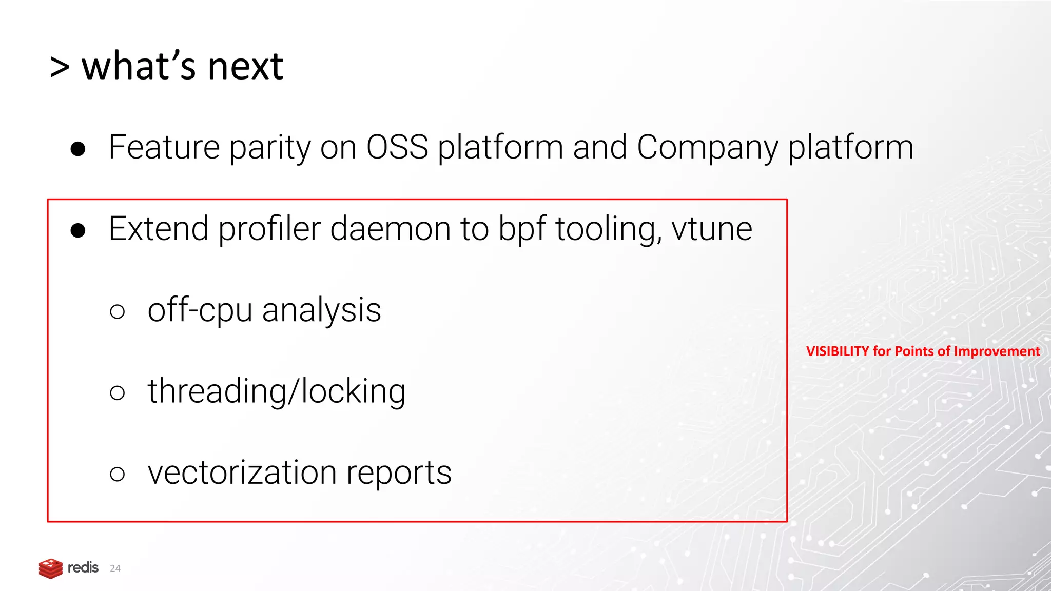 24 > what’s next ● Feature parity on OSS platform and Company platform ● Extend proﬁler daemon to bpf tooling, vtune ○ off-cpu analysis ○ threading/locking ○ vectorization reports VISIBILITY for Points of Improvement 