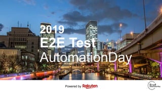 2019
E2E Test
AutomationDay
Powered by
 