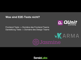 Was sind E2E-Tests nicht?
Frontend Tests -> Domäne des Frontend Teams
Darstellung Tests -> Domäne des Design Teams
 