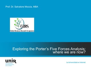 Exploring the Porter’s Five Forces Analysis:
where we are now?
Prof. Dr. Salvatore Moccia, MBA
 