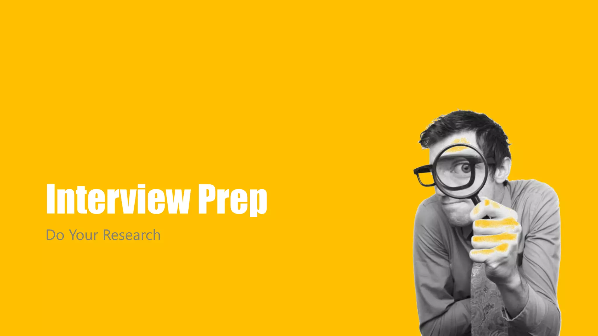 Interview Prep 
Do Your Research 
 