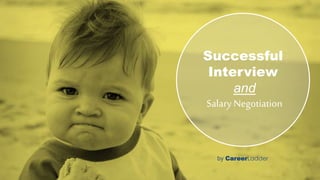 Successful 
Interview 
and 
Salary Negotiation 
by CareerLadder 
 