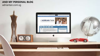 AND MY PERSONAL BLOG 
adriantan.com.sg 
 