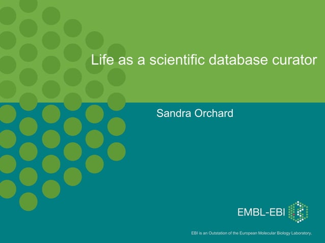 E2 life as_a_scientific_database_curator_(sandra_orchard) | PPT