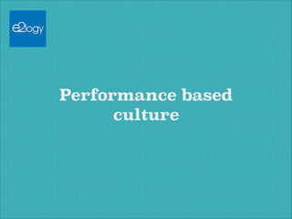 Performance based
culture

 