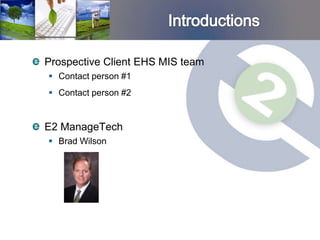 Prospective Client EHS MIS team
 Contact person #1
 Contact person #2


E2 ManageTech
 Brad Wilson
 