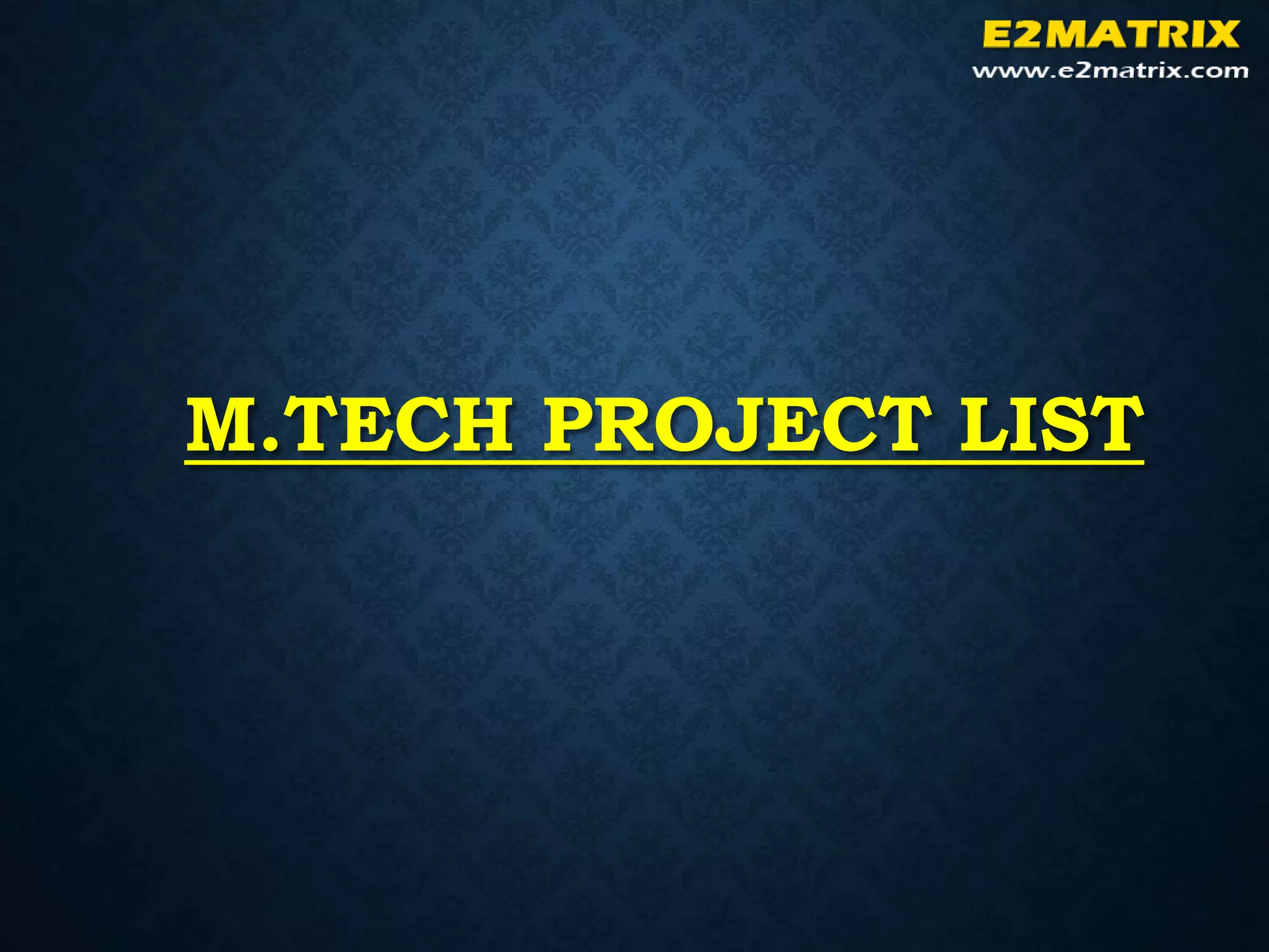 M.TECH PROJECT LIST
 