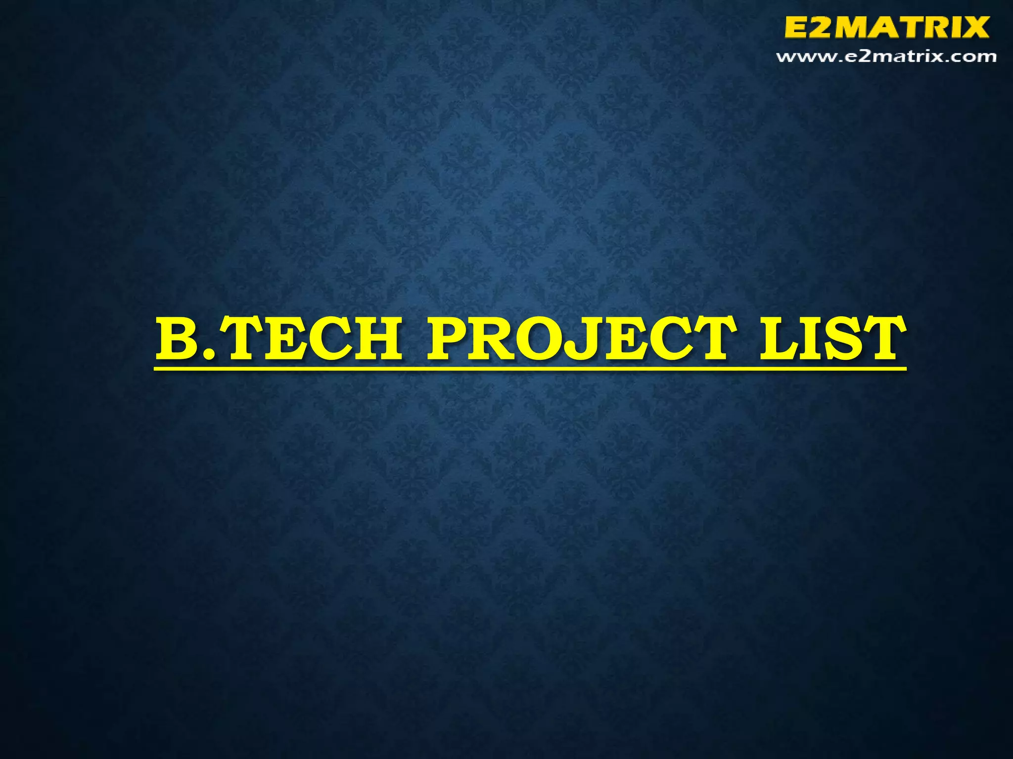 B.TECH PROJECT LIST
 
