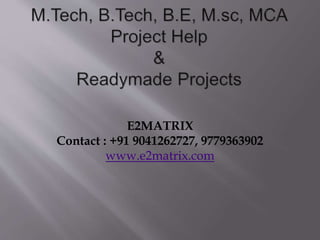E2MATRIX
Contact : +91 9041262727, 9779363902
www.e2matrix.com
 