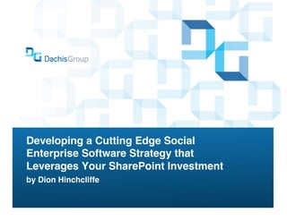 Developing a Cutting Edge Social
Enterprise Software Strategy that
Leverages Your SharePoint Investment !
by Dion Hinchcliffe!
 