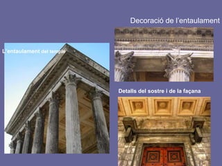 Decoració de l’entaulament L’entaulament  del temple Detalls del sostre i de la façana 