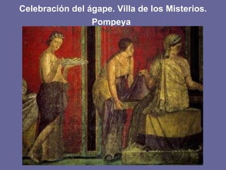 Celebración del ágape. Villa de los Misterios. Pompeya   