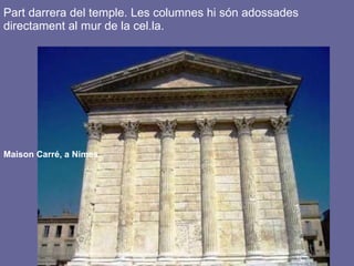 Part darrera del temple. Les columnes hi són adossades directament al mur de la cel.la. Maison Carré, a Nimes 
