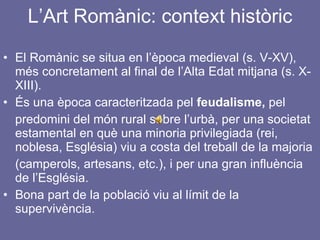 L’Art Romànic: context històric ,[object Object],[object Object],[object Object],[object Object],[object Object]