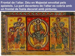 Frontal de l’altar. Déu en Majestat envoltat pels apòstols. La part davantera de l’altar es cobria amb un frontal de fusta decorat amb pintures. 