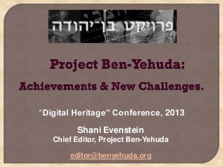 “Digital Heritage” Conference, 2013

Shani Evenstein
Chief Editor, Project Ben-Yehuda
editor@benyehuda.org

 