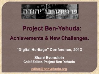 “Digital Heritage” Conference, 2013
Shani Evenstein
Chief Editor, Project Ben-Yehuda
editor@benyehuda.org

 