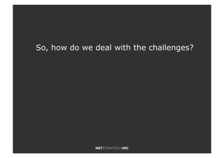 So, how do we deal with the challenges?
 