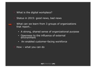 •! What is the digital workplace?
•! Status in 2015: good news, bad news
•! What can we learn from 3 groups of organizatio...