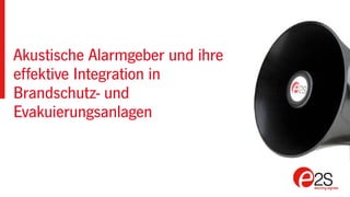 Akustische Alarmgeber und ihre
effektive Integration in
Brandschutz- und
Evakuierungsanlagen
 