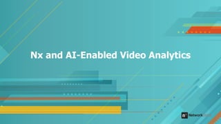 Nx and AI-Enabled Video Analytics
 