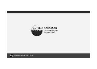 Hongkong Monster Licht Co.,Ltd. 
LED Kollektion 
Tedesco Kobayashi 
LinkedIn 1.56k+ 
 