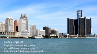 Derek Poppink
https://futureexperience.today
derek@futureexperience.today
https://www.linkedin.com/in/dpoppink/
 