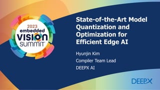 State-of-the-Art Model
Quantization and
Optimization for
Efficient Edge AI
Hyunjin Kim
Compiler Team Lead
DEEPX AI
 