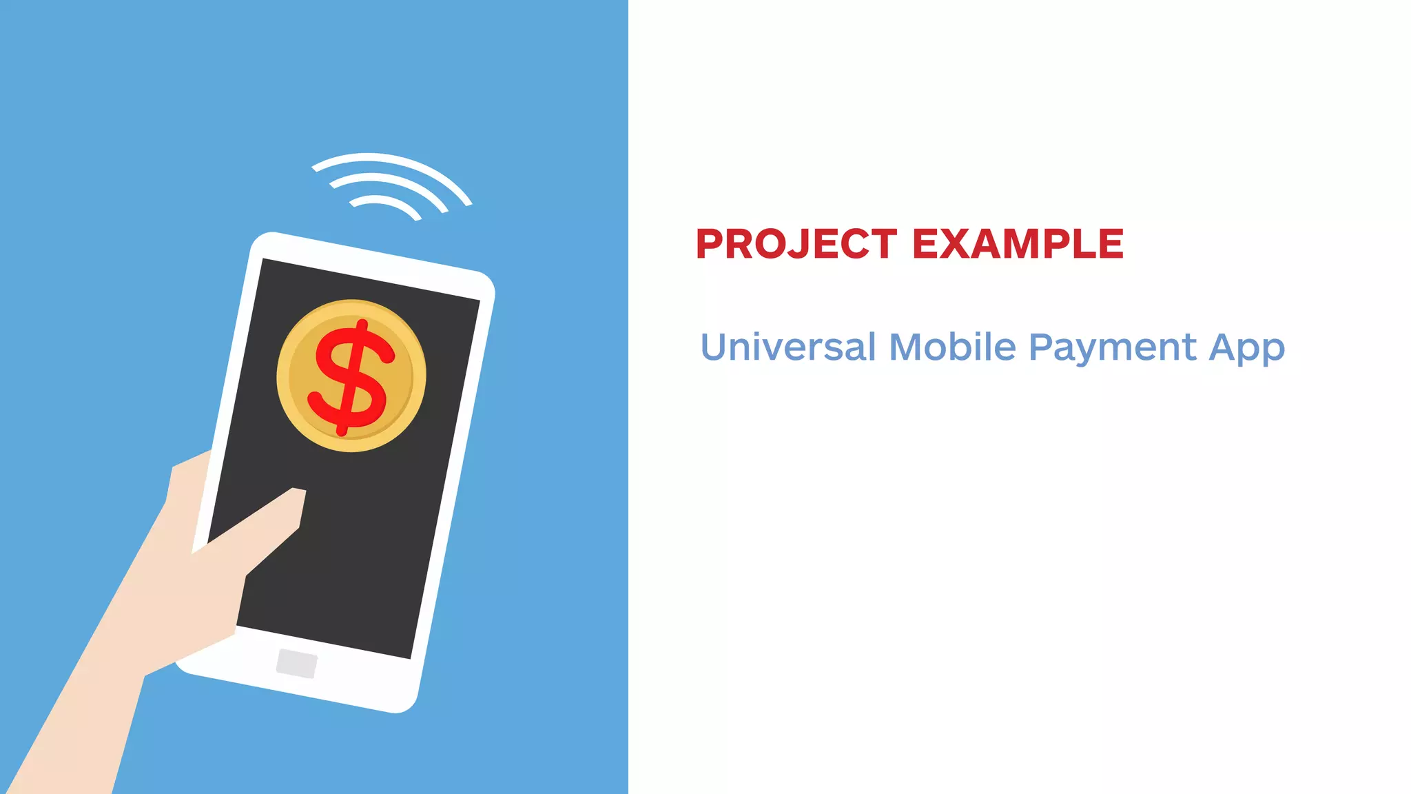 PROJECT EXAMPLE 
Universal Mobile Payment App 
 