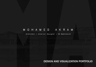 DESIGN AND VISUALIZATION PORTFOLIO
M O H A M E D A K R A M
Architect | Interior Designer | CG Specialist
 